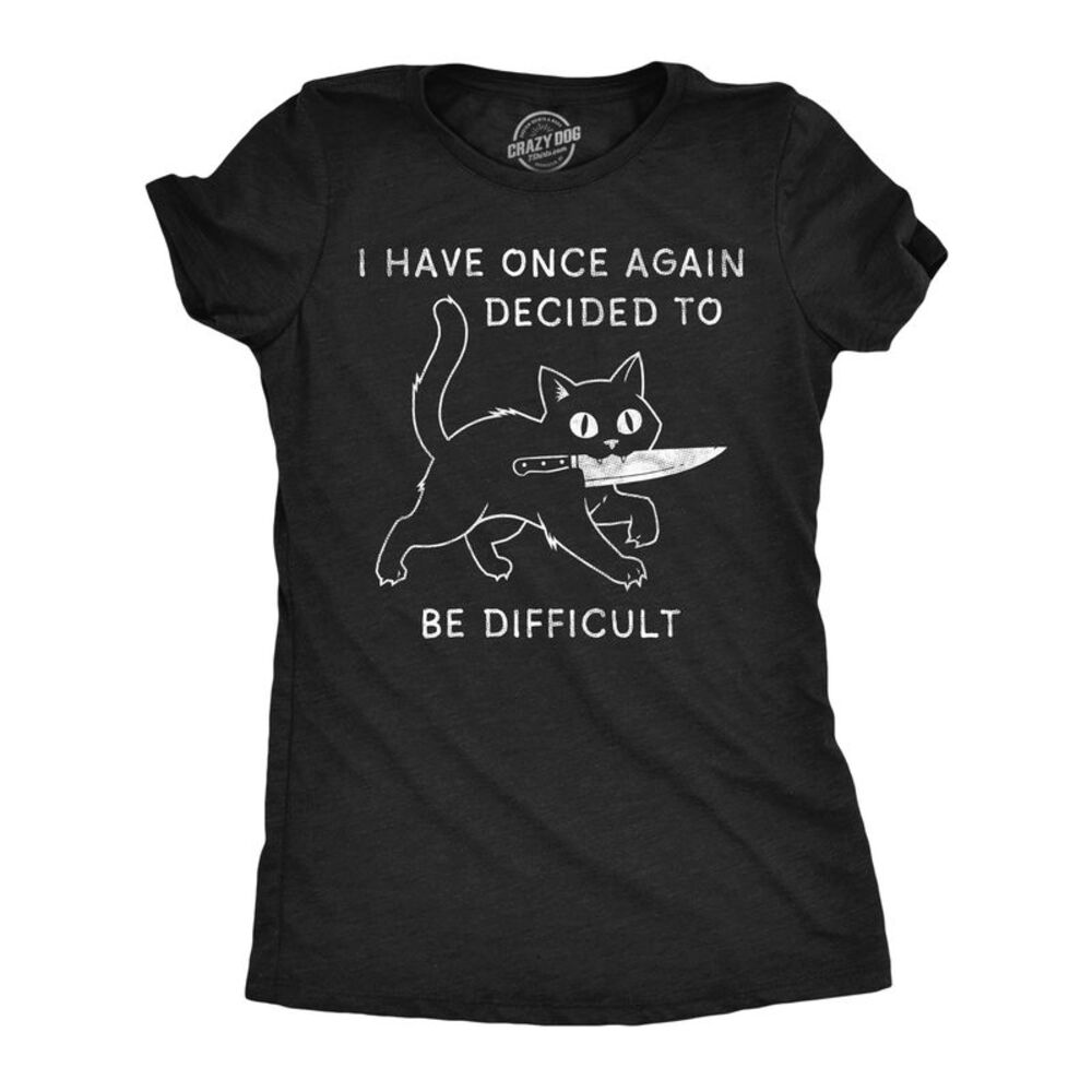 Womens T Shirts I Have Once Again Decided To Be Difficult Tee For Ladies